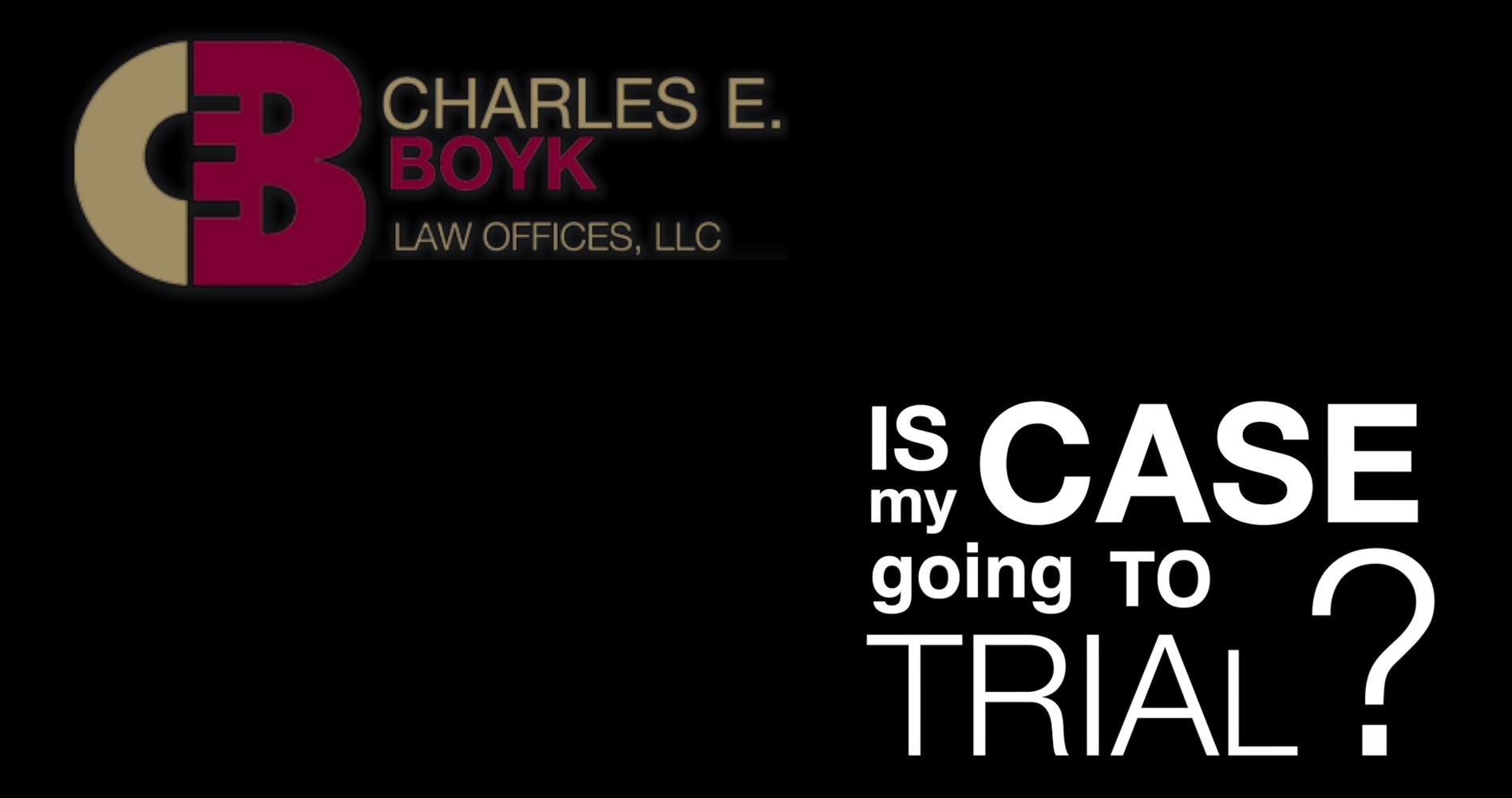 black banner with a sign that reads "Is my case going to trial?" and Charles Boyk's logo